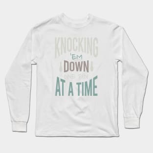 Bowling Phrase Knocking 'em Down Long Sleeve T-Shirt